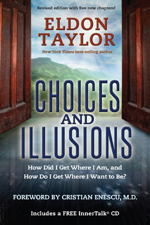 Choices and Illusions Dr Eldon Taylor