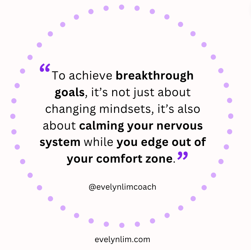 To achieve breakthrough goals, it’s not just about changing mindsets, it’s also about calming your nervous system while you edge out of your comfort zone. 