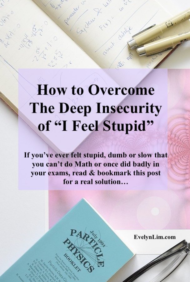 How to overcome the deep insecurity and anxiety from "I feel stupid", "I feel dumb" or "I am slow"